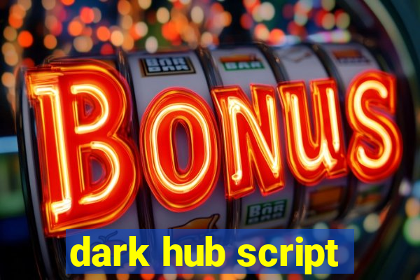 dark hub script